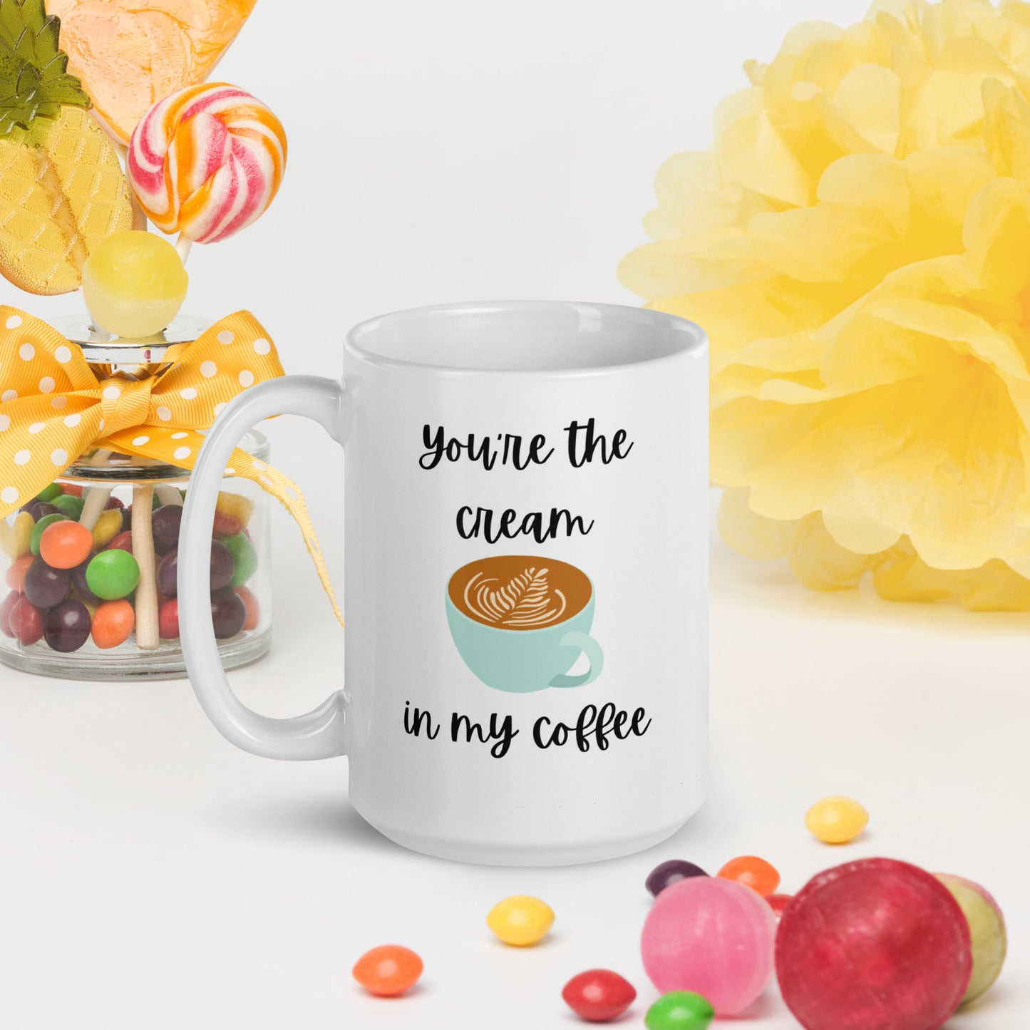 You're the Cream in My Coffee - White Glossy Mug