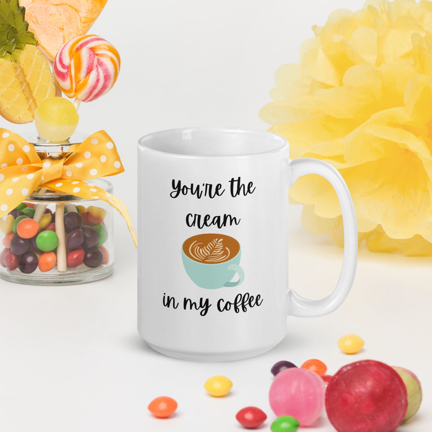 You're the Cream in My Coffee - White Glossy Mug