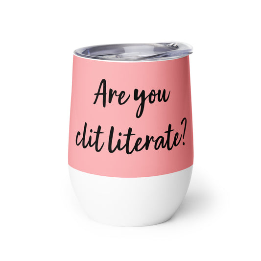 Are You Clit Literate? - Wine Tumbler