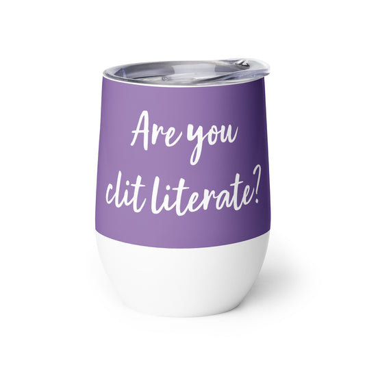 Are You Clit Literate? - Wine Tumbler