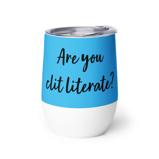 Are You Clit Literate? - Wine Tumbler