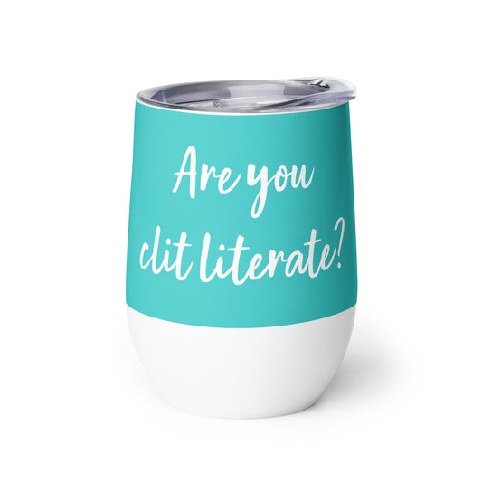 Are You Clit Literate? - Wine Tumbler